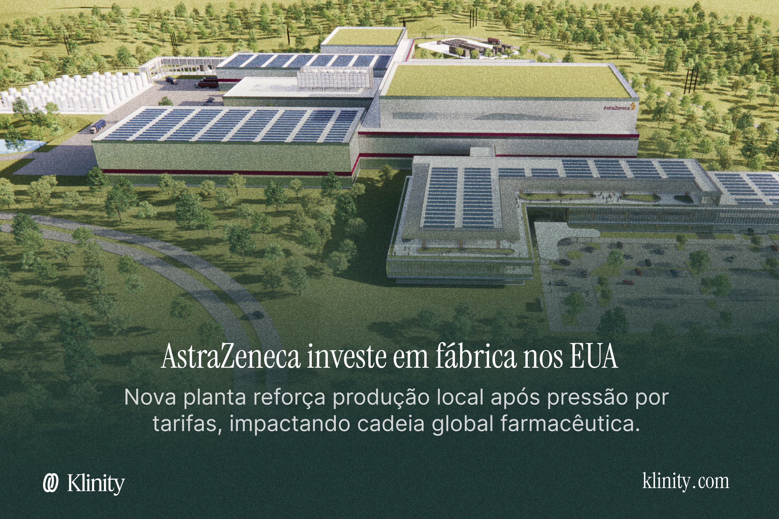 AstraZeneca investe em fábrica nos EUA e impacta mercado